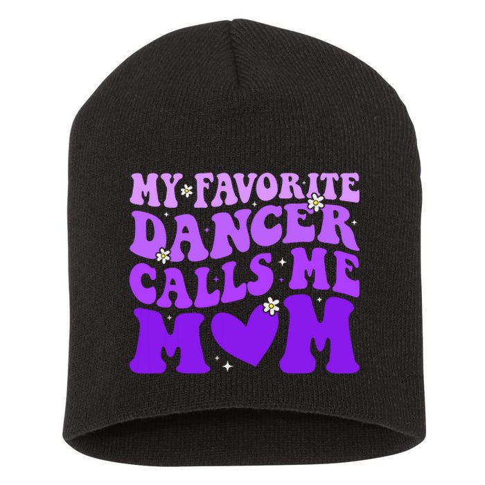 Dance Mom My Favorite Dancer Calls Me Mom Funny Mothers Day Short Acrylic Beanie