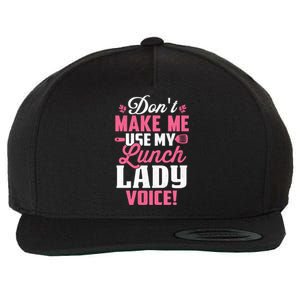 DonT Make Me Use My Lunch Lady Voice Gift Wool Snapback Cap