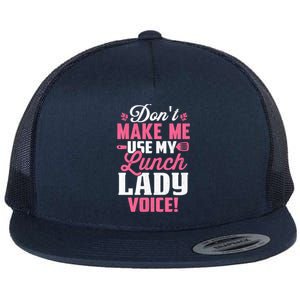 DonT Make Me Use My Lunch Lady Voice Gift Flat Bill Trucker Hat