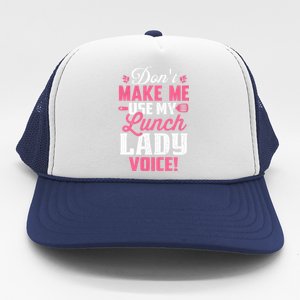 DonT Make Me Use My Lunch Lady Voice Gift Trucker Hat