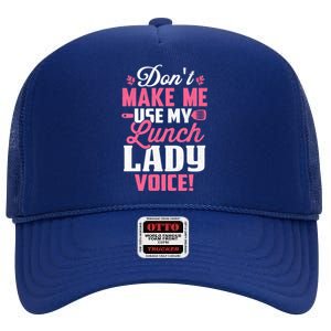 DonT Make Me Use My Lunch Lady Voice Gift High Crown Mesh Back Trucker Hat