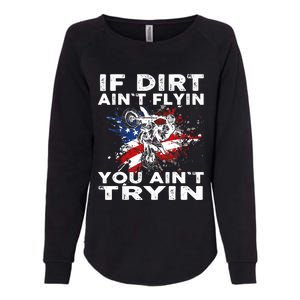 Dirtbike Motocross MX If Dirt Aint Flyin You Aint Tryin US Womens California Wash Sweatshirt