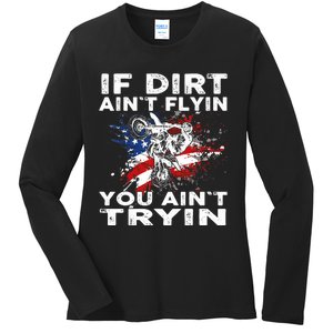 Dirtbike Motocross MX If Dirt Aint Flyin You Aint Tryin US Ladies Long Sleeve Shirt