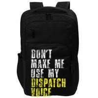 Dont Make Me Use My Dispatcher Voice 911 Dispatch Operator Impact Tech Backpack