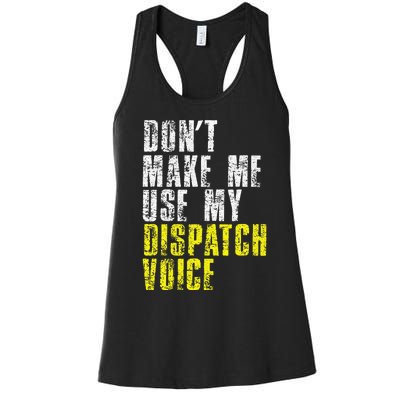 Dont Make Me Use My Dispatcher Voice 911 Dispatch Operator Women's Racerback Tank