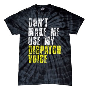 Dont Make Me Use My Dispatcher Voice 911 Dispatch Operator Tie-Dye T-Shirt