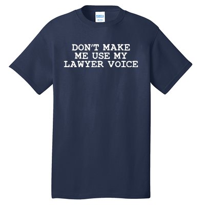 Dont Make Me Use My Lawyer Voice Counselor Tall T-Shirt