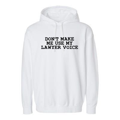 Dont Make Me Use My Lawyer Voice Counselor Garment-Dyed Fleece Hoodie