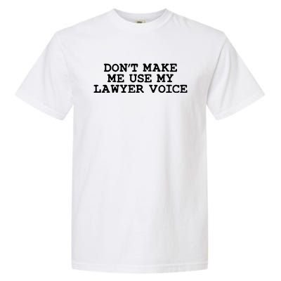 Dont Make Me Use My Lawyer Voice Counselor Garment-Dyed Heavyweight T-Shirt