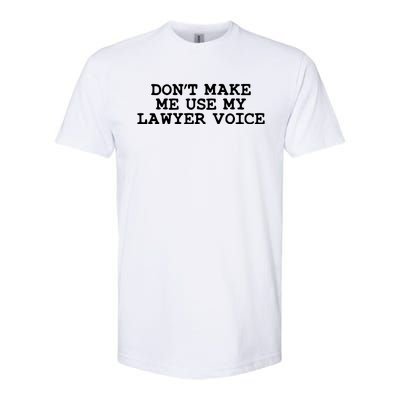 Dont Make Me Use My Lawyer Voice Counselor Softstyle® CVC T-Shirt