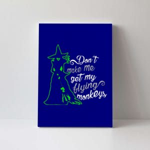 Dont Make Me Get My Flying Monkeys Funny Witch Halloween Canvas