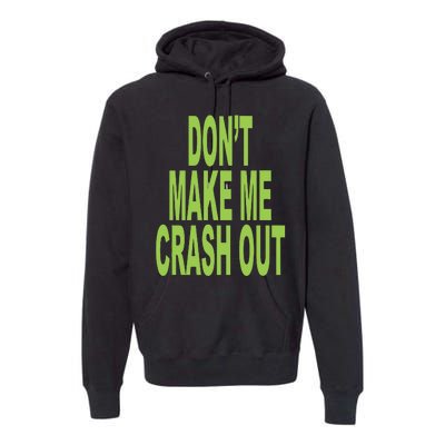 DonT Make Me Crash Out Premium Hoodie