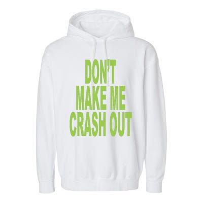 DonT Make Me Crash Out Garment-Dyed Fleece Hoodie