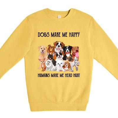 Dogs Make Me Happy Humans Make My Head Hurt Funny Dog Lover Premium Crewneck Sweatshirt