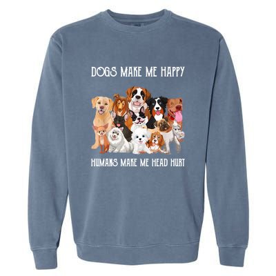 Dogs Make Me Happy Humans Make My Head Hurt Funny Dog Lover Garment-Dyed Sweatshirt