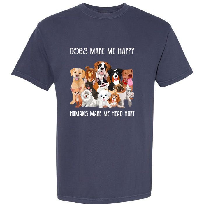 Dogs Make Me Happy Humans Make My Head Hurt Funny Dog Lover Garment-Dyed Heavyweight T-Shirt