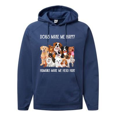 Dogs Make Me Happy Humans Make My Head Hurt Funny Dog Lover Performance Fleece Hoodie