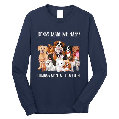 Dogs Make Me Happy Humans Make My Head Hurt Funny Dog Lover Long Sleeve Shirt