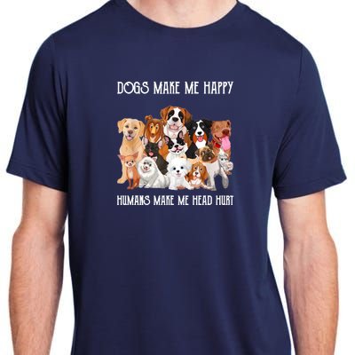 Dogs Make Me Happy Humans Make My Head Hurt Funny Dog Lover Adult ChromaSoft Performance T-Shirt