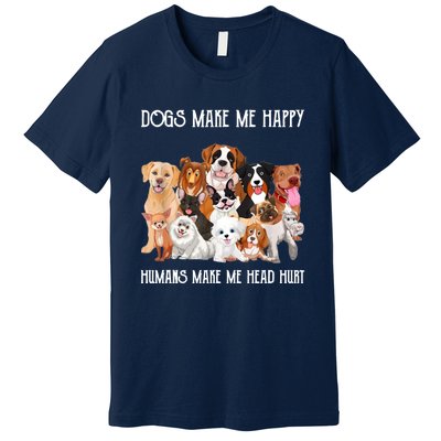 Dogs Make Me Happy Humans Make My Head Hurt Funny Dog Lover Premium T-Shirt