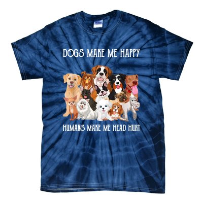 Dogs Make Me Happy Humans Make My Head Hurt Funny Dog Lover Tie-Dye T-Shirt