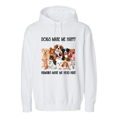 Dogs Make Me Happy Humans Make My Head Hurt Funny Dog Lover Garment-Dyed Fleece Hoodie