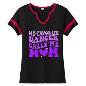 Dance Mom My Favorite Dancer Calls Me Mom Funny MotherS Day Ladies Halftime Notch Neck Tee