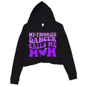 Dance Mom My Favorite Dancer Calls Me Mom Funny MotherS Day Crop Fleece Hoodie