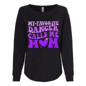 Dance Mom My Favorite Dancer Calls Me Mom Funny MotherS Day Womens California Wash Sweatshirt