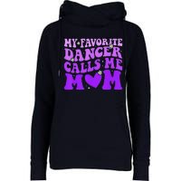 Dance Mom My Favorite Dancer Calls Me Mom Funny MotherS Day Womens Funnel Neck Pullover Hood