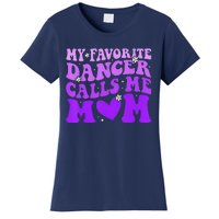 Dance Mom My Favorite Dancer Calls Me Mom Funny MotherS Day Women's T-Shirt