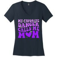 Dance Mom My Favorite Dancer Calls Me Mom Funny MotherS Day Women's V-Neck T-Shirt