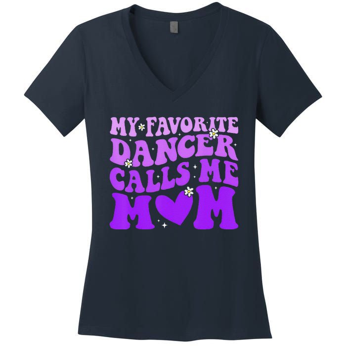 Dance Mom My Favorite Dancer Calls Me Mom Funny MotherS Day Women's V-Neck T-Shirt