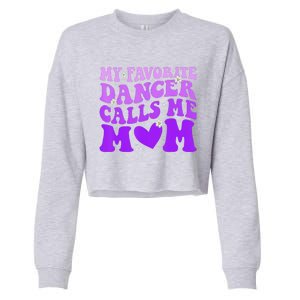 Dance Mom My Favorite Dancer Calls Me Mom Funny MotherS Day Cropped Pullover Crew