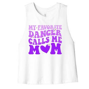 Dance Mom My Favorite Dancer Calls Me Mom Funny MotherS Day Women's Racerback Cropped Tank