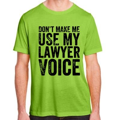 Dont Make Me Use My Lawyer Voice Funny Lawyer Gift Adult ChromaSoft Performance T-Shirt