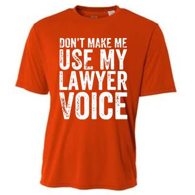 Dont Make Me Use My Lawyer Voice Funny Lawyer Gift Cooling Performance Crew T-Shirt