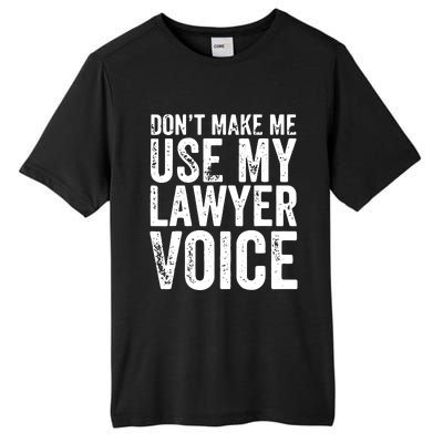 Dont Make Me Use My Lawyer Voice Funny Lawyer Gift Tall Fusion ChromaSoft Performance T-Shirt