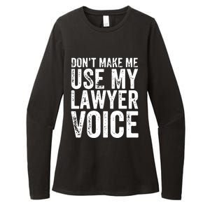 Dont Make Me Use My Lawyer Voice Funny Lawyer Gift Womens CVC Long Sleeve Shirt