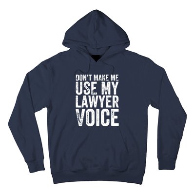 Dont Make Me Use My Lawyer Voice Funny Lawyer Gift Hoodie