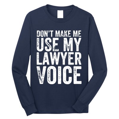 Dont Make Me Use My Lawyer Voice Funny Lawyer Gift Long Sleeve Shirt