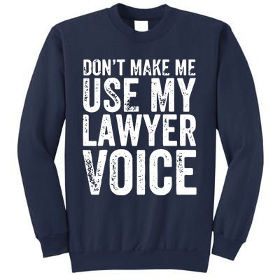 Dont Make Me Use My Lawyer Voice Funny Lawyer Gift Sweatshirt