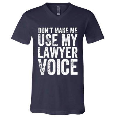 Dont Make Me Use My Lawyer Voice Funny Lawyer Gift V-Neck T-Shirt