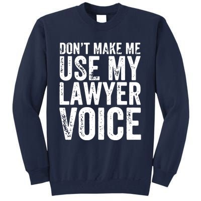 Dont Make Me Use My Lawyer Voice Funny Lawyer Gift Tall Sweatshirt