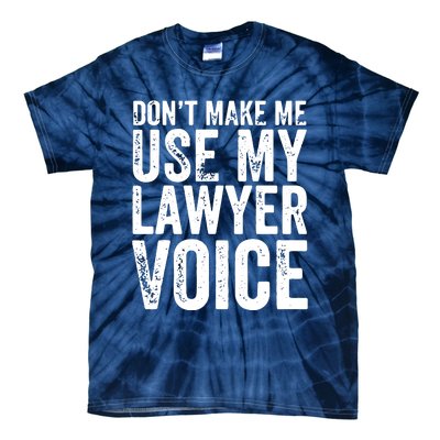 Dont Make Me Use My Lawyer Voice Funny Lawyer Gift Tie-Dye T-Shirt