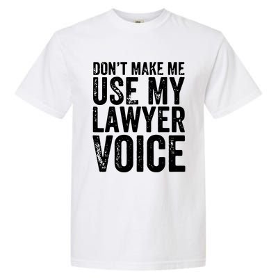 Dont Make Me Use My Lawyer Voice Funny Lawyer Gift Garment-Dyed Heavyweight T-Shirt