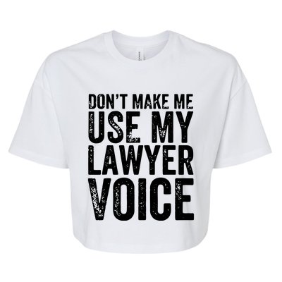 Dont Make Me Use My Lawyer Voice Funny Lawyer Gift Bella+Canvas Jersey Crop Tee