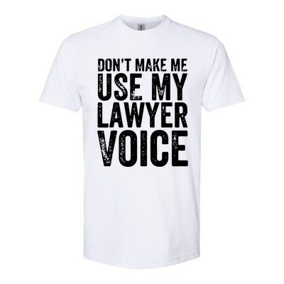 Dont Make Me Use My Lawyer Voice Funny Lawyer Gift Softstyle CVC T-Shirt