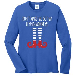 Dont Make Me Get My Flying Monkeys Halloween Costume Gift Ladies Long Sleeve Shirt