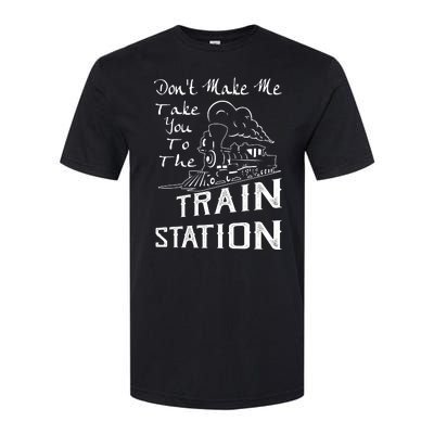 Don't Make Me Take You To The Train Station Softstyle® CVC T-Shirt